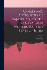 Annals and Antiquities of Rajast'han, Or the Central and Western Rajpoot State of India - James Tod - 9781015973985