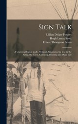 Sign Talk; a Universal Signal Code, Without Apparatus, for use in the Army, the Navy, Camping, Hunting and Daily Life - Ernest Thompson Seton ; Hugh Lenox Scott ; Lillian Delger Powers - 9781015976832
