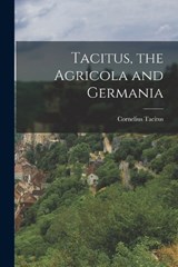Tacitus, the Agricola and Germania - Cornelius Tacitus - 9781015979345