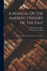 A Manual Of The Ancient History Of The East: Medes And Persians, Phoenicians, And Arabians - François Lenormant - 9781015985186