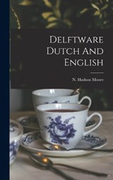 Delftware Dutch And English - N Hudson Moore - 9781015986695