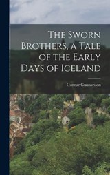 The Sworn Brothers, a Tale of the Early Days of Iceland - Gunnar Gunnarsson - 9781016001304