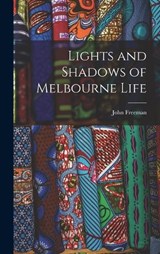 Lights and Shadows of Melbourne Life - John Freeman - 9781016003643