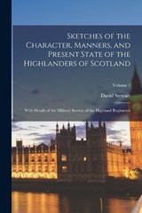 Sketches of the Character, Manners, and Present State of the Highlanders of Scotland - David Stewart - 9781016004619