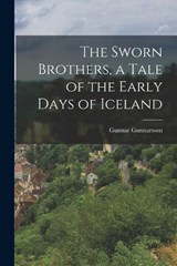 The Sworn Brothers, a Tale of the Early Days of Iceland - Gunnar Gunnarsson - 9781016006132