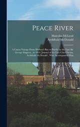 Peace River - Archibald McDonald ; Malcolm McLeod - 9781016008921