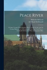 Peace River - Archibald McDonald ; Malcolm McLeod - 9781016013758