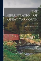 The Perlustration Of Great Yarmouth - Charles John Palmer - 9781016014090