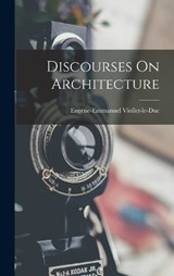 Discourses On Architecture - Eugène-Emmanuel Viollet-Le-Duc - 9781016015530