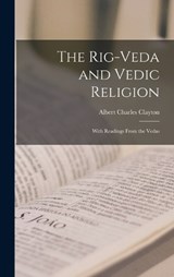 The Rig-Veda and Vedic Religion - Clayton Albert Charles - 9781016022613