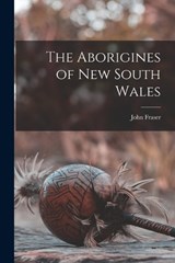 The Aborigines of New South Wales - John Fraser - 9781016024389