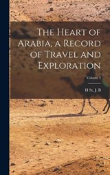 The Heart of Arabia, a Record of Travel and Exploration; Volume 2 - H St J B 1885-1960 Philby - 9781016041683
