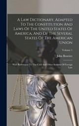 A Law Dictionary, Adapted To The Constitution And Laws Of The United States Of America, And Of The Several States Of The American Union: With Referenc - John Bouvier - 9781016047630
