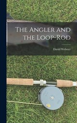 The Angler and the Loop-Rod - David Webster - 9781016053853