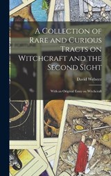 A Collection of Rare and Curious Tracts on Witchcraft and the Second Sight; With an Original Essay on Witchcraft - Webster David - 9781016055215