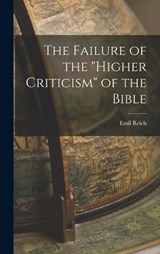 The Failure of the Higher Criticism of the Bible - Emil Reich - 9781016061452