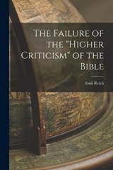 The Failure of the Higher Criticism of the Bible - Emil Reich - 9781016066587