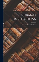 Norman Institutions - Charles Homer Haskins - 9781016070713