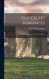Old Celtic Romances - Patrick Weston Joyce - 9781016072182