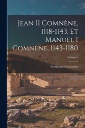 Jean II Comnène, 1118-1143, Et Manuel I Comnène, 1143-1180; Volume 2