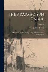 The Arapaho sun Dance - George Amos Dorsey - 9781016077422