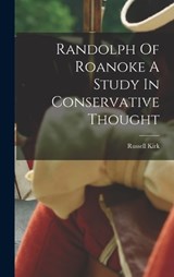 Randolph Of Roanoke A Study In Conservative Thought - Russell Kirk - 9781016081658