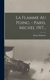 La Flamme Au Poing. - Paris, Michel 1917...