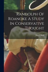Randolph Of Roanoke A Study In Conservative Thought - Russell Kirk - 9781016086899