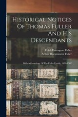Historical Notices Of Thomas Fuller And His Descendants - Arthur Buckminster Fuller - 9781016089098