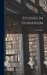 Studies In Humanism - Ferdinand Canning Scott Schiller - 9781016103923