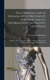 The Criminal Law of Indiana, With Precedents for Indictments, Informations, Affidavits, and Pleas