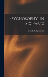 Psychosophy, in Six Parts - Cora Linn Victoria Scott Richmond - 9781016114202