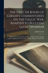 The First Six Books of Caesar's Commentaries On the Gallic War, Adapted to Bullions' Latin Grammar - Julius Caesar - 9781016115339