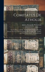 Comitatus De Atholia - James Alexander Robertson - 9781016115780
