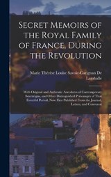 Secret Memoirs of the Royal Family of France, During the Revolution - Marie Thérèse Louise Savo de Lamballe - 9781016116275