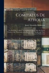 Comitatus De Atholia - James Alexander Robertson - 9781016121460
