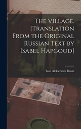 The Village. [Translation From the Original Russian Text by Isabel Hapgood] - Ivan Alekseevich Bunin - 9781016122160