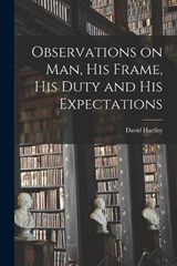 Observations on man, his Frame, his Duty and his Expectations - David Hartley - 9781016129114
