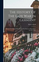 The History Of The Late War In Germany - Henry Lloyd - 9781016129688