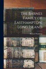 The Barnes Family of Easthampton, Long Island - Richard Wynkoop - 9781016131384