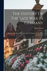 The History Of The Late War In Germany - Henry Lloyd - 9781016135269