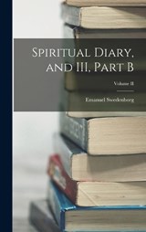 Spiritual Diary, and III, Part B; Volume II - Emanuel Swedenborg - 9781016140188
