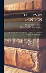 Toilers in London; or, Inquiries Concerning Female Labour in the Metropolis. Being the Second Part O - Margaret Elise Harkness - 9781016145831
