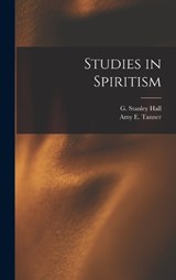 Studies in Spiritism - G Stanley Hall ; Amy E Tanner - 9781016146128