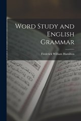 Word Study and English Grammar - Frederick William Hamilton - 9781016154321