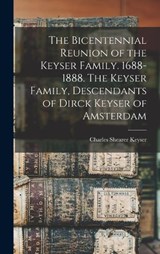 The Bicentennial Reunion of the Keyser Family. 1688-1888. The Keyser Family, Descendants of Dirck Keyser of Amsterdam - Charles Shearer Keyser - 9781016165488