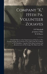 Company K, 155th Pa. Volunteer Zouaves - D P Marshall ; J Andrew Cline ; W D Porter - 9781016169554