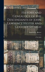 History and Genealogy of the Descendants of John Lawrence Hester and Godfrey Stough - Martin M 1822- Hester - 9781016171991