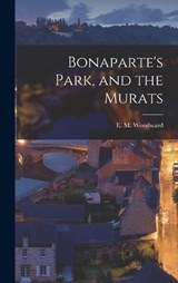 Bonaparte's Park, and the Murats - E M Woodward - 9781016173261