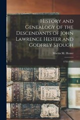 History and Genealogy of the Descendants of John Lawrence Hester and Godfrey Stough - Martin M 1822- Hester - 9781016177450